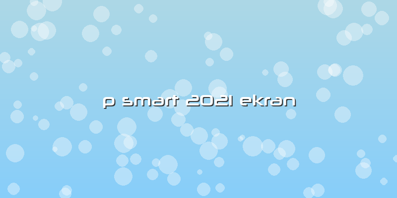 P Smart 2021 Ekran