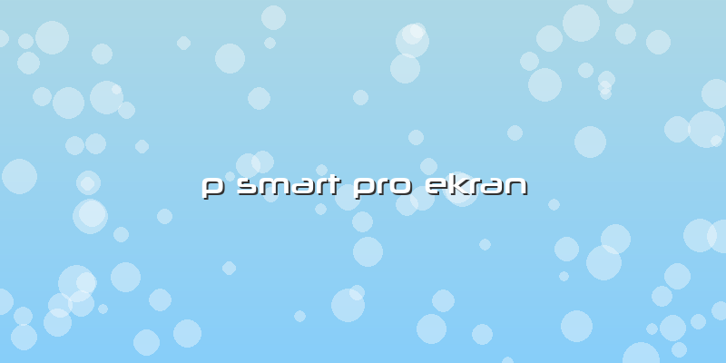 P Smart Pro Ekran