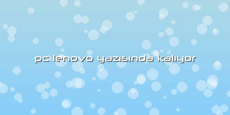 Pc Lenovo YazÄ±sÄ±nda KalÄ±yor