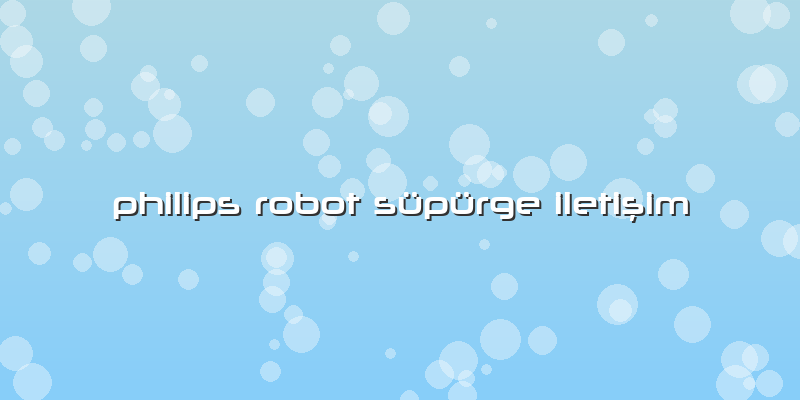 Philips Robot Süpürge Iletişim
