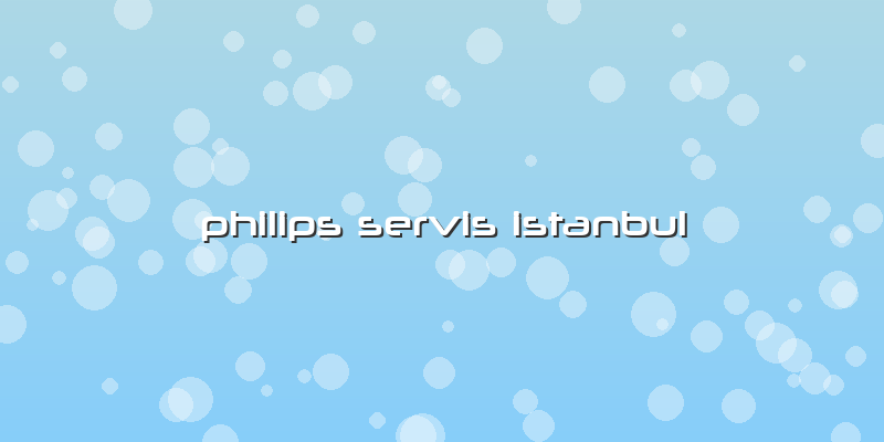 Philips Servis Istanbul