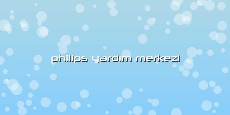Philips Yardım Merkezi