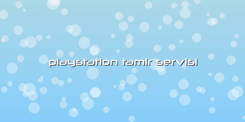 Playstation Tamir Servisi