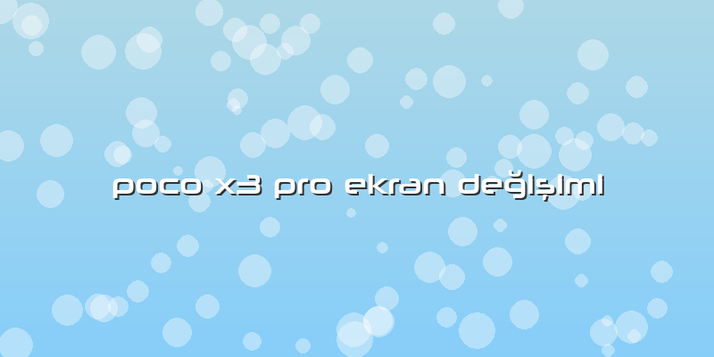 Poco X3 Pro Ekran Değişimi