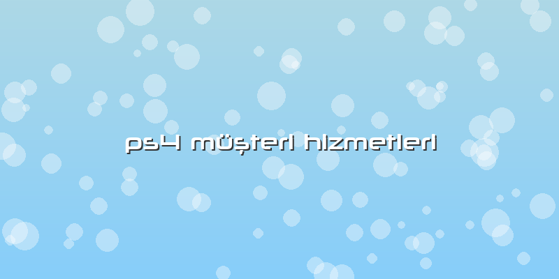Ps4 Müşteri Hizmetleri