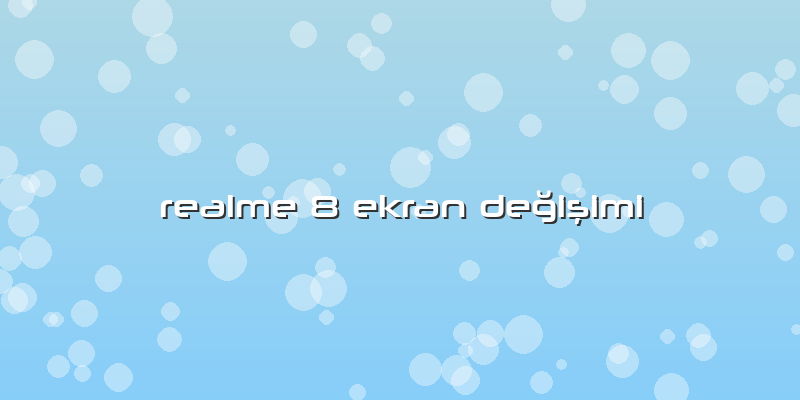 Realme 8 Ekran Değişimi