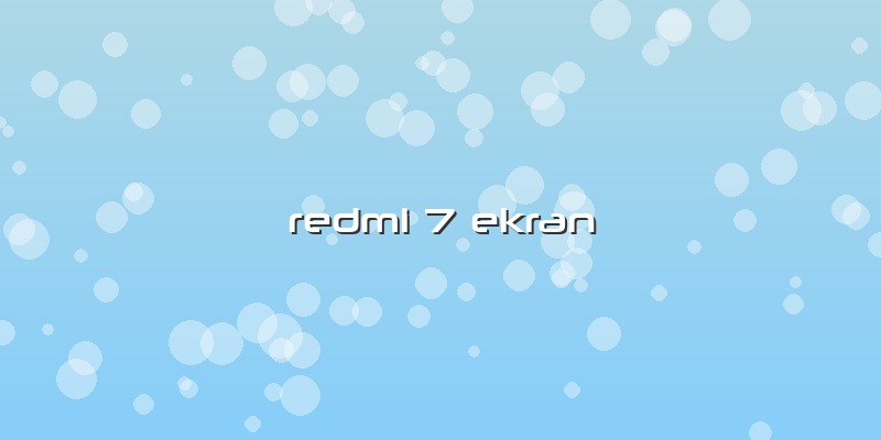 Redmi 7 Ekran