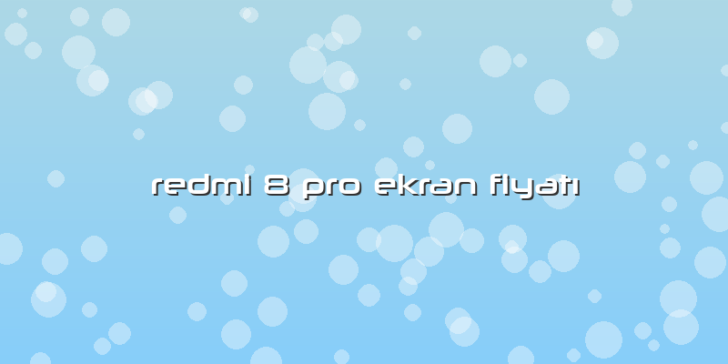 Redmi 8 Pro Ekran FiyatÄ±