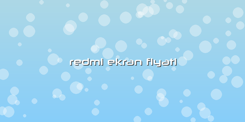 Redmi Ekran Fiyati