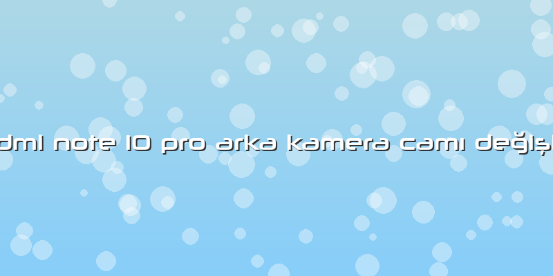 Redmi Note 10 Pro Arka Kamera CamÄ± Değişimi