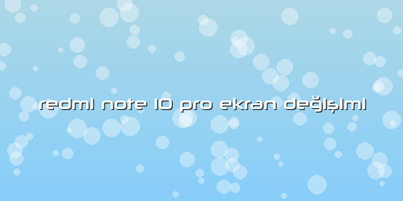 Redmi Note 10 Pro Ekran Değişimi