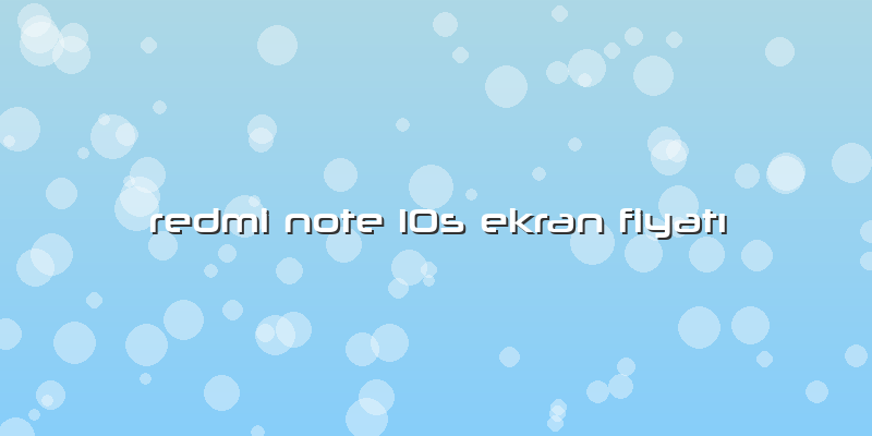 Redmi Note 10s Ekran FiyatÄ±