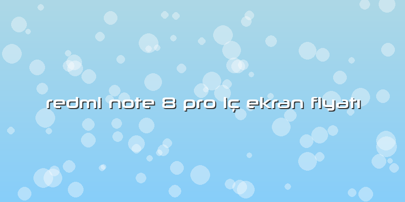 Redmi Note 8 Pro IÃ§ Ekran FiyatÄ±