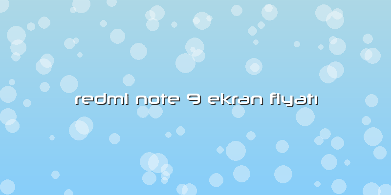 Redmi Note 9 Ekran FiyatÄ±