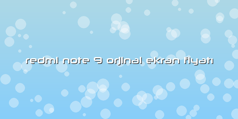Redmi Note 9 Orjinal Ekran FiyatÄ±