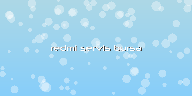 Redmi Servis Bursa