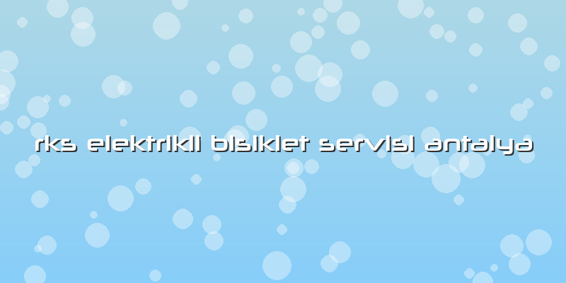 Rks Elektrikli Bisiklet Servisi Antalya