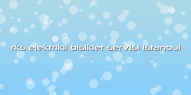 Rks Elektrikli Bisiklet Servisi Istanbul