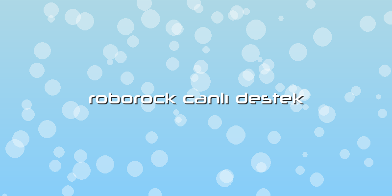 Roborock CanlÄ± Destek