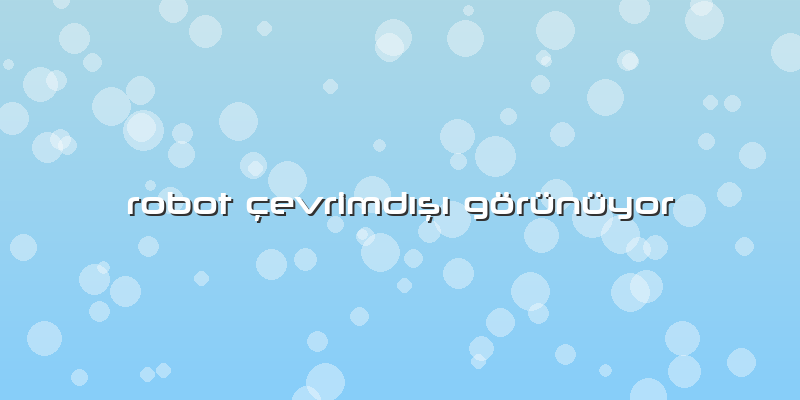 Robot Ã§evrimdÄ±şÄ± Görünüyor