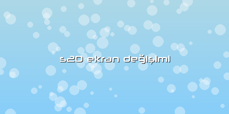 S20 Ekran Değişimi