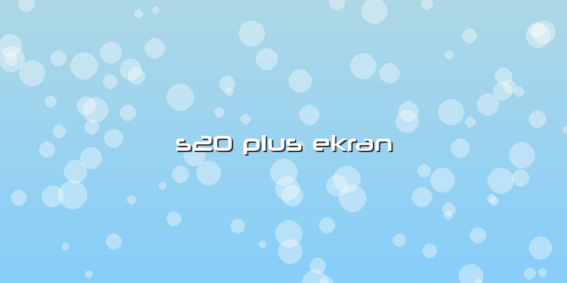 S20 Plus Ekran