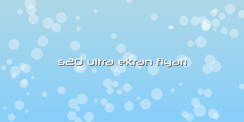 S20 Ultra Ekran FiyatÄ±