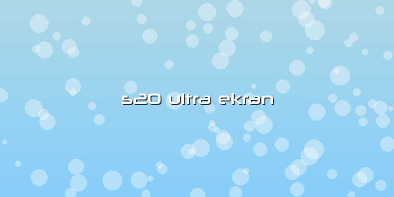 S20 Ultra Ekran