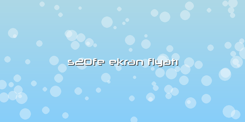 S20fe Ekran FiyatÄ±