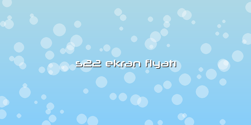 S22 Ekran FiyatÄ±