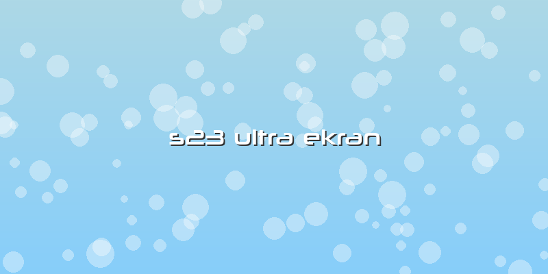 S23 Ultra Ekran