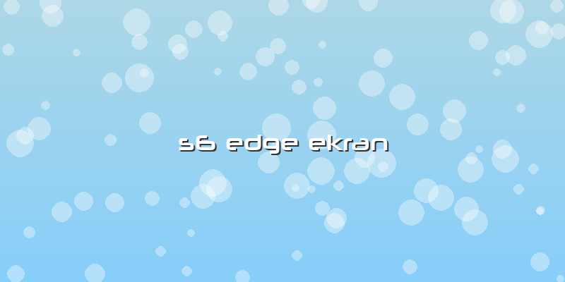 S6 Edge Ekran