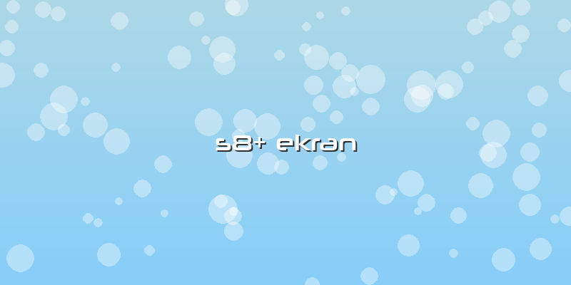 S8 Ekran