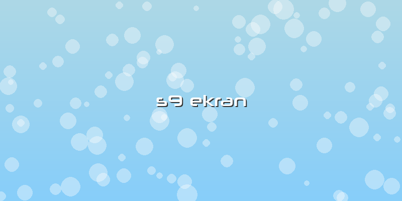 S9 Ekran