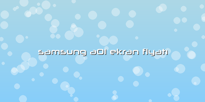 Samsung A01 Ekran FiyatÄ±