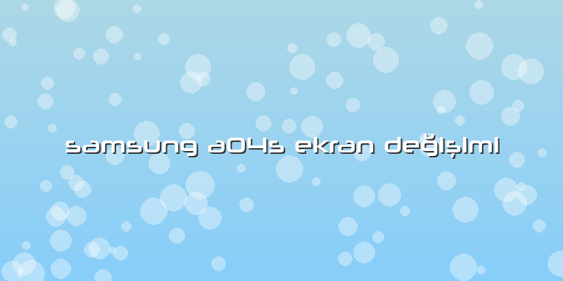 Samsung A04s Ekran Değişimi