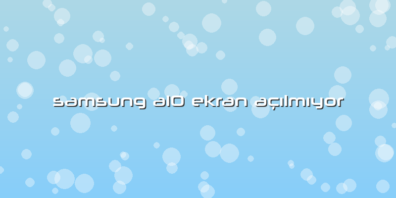 Samsung A10 Ekran AÃ§Ä±lmÄ±yor