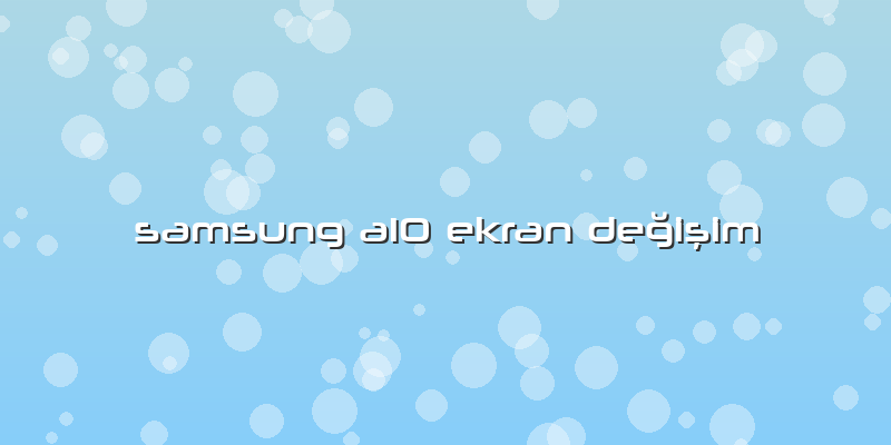 Samsung A10 Ekran Değişim