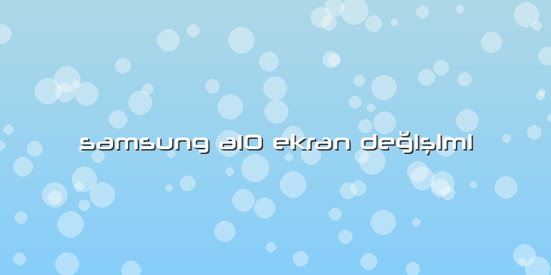 Samsung A10 Ekran Değişimi