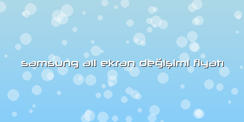 Samsung A11 Ekran Değişimi FiyatÄ±