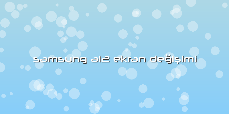 Samsung A12 Ekran Değişimi
