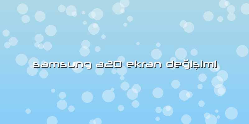 Samsung A20 Ekran Değişimi