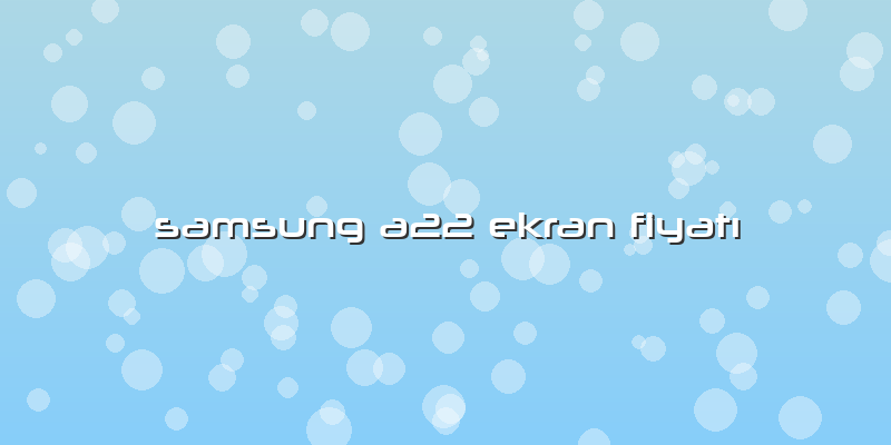 Samsung A22 Ekran FiyatÄ±