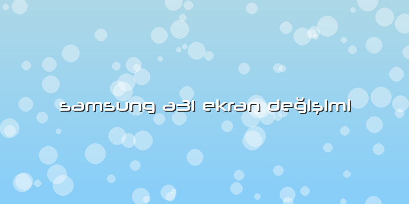 Samsung A31 Ekran Değişimi