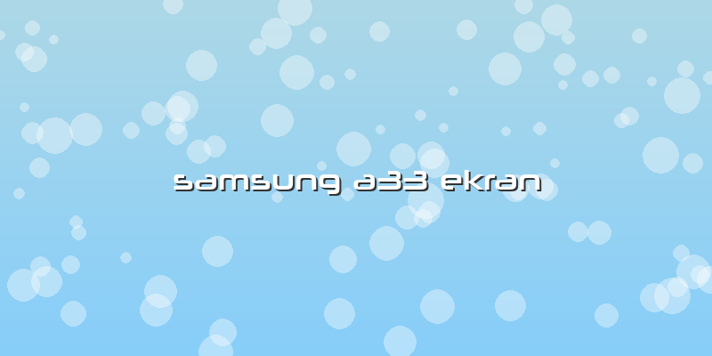 Samsung A33 Ekran