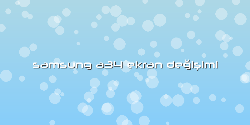 Samsung A34 Ekran Değişimi