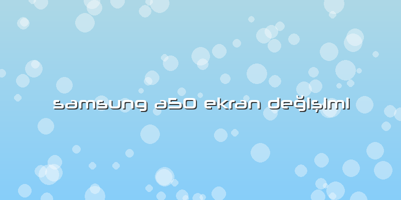 Samsung A50 Ekran Değişimi