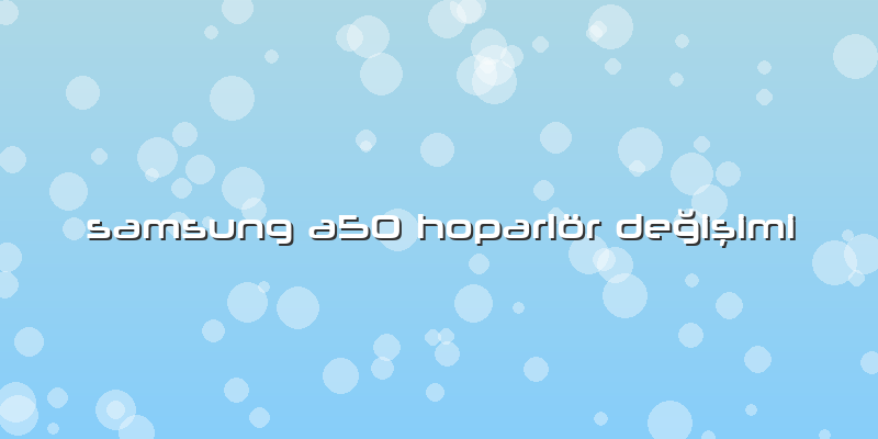 Samsung A50 Hoparlör Değişimi