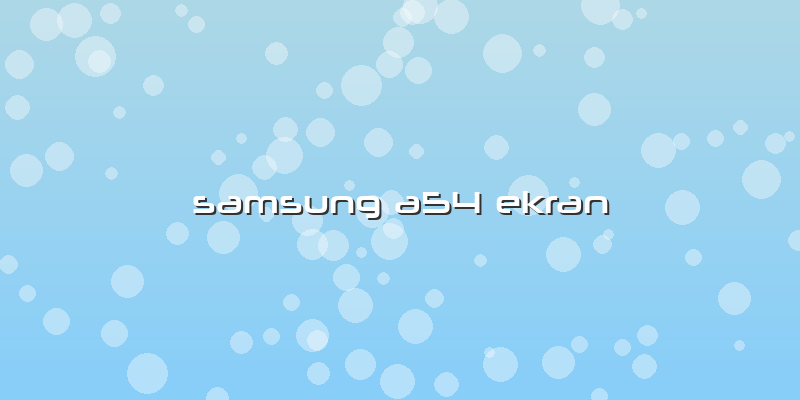 Samsung A54 Ekran