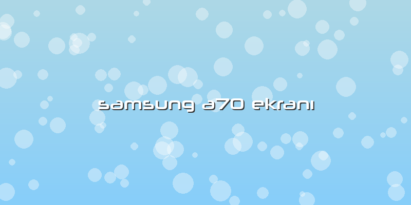 Samsung A70 EkranÄ±